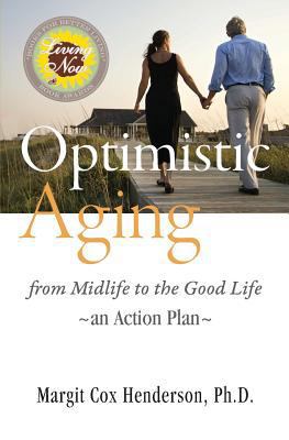 Optimistic Aging: From Midlife to the Good Life... 0990518906 Book Cover