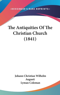 The Antiquities Of The Christian Church (1841) 1437420729 Book Cover