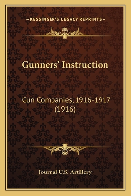 Gunners' Instruction: Gun Companies, 1916-1917 ... 1164662996 Book Cover