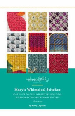 Mary's Whimsical Stitches: Your Guide to Easy, Interesting, Beautiful, and Fun Every Day Needlepoint Stitches. Volume 2
