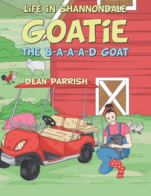 Life in Shannondale: Goatie the B-A-A-A-D Goat 1664205225 Book Cover
