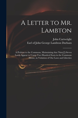 A Letter to Mr. Lambton: a Petition to the Comm... 1013656326 Book Cover