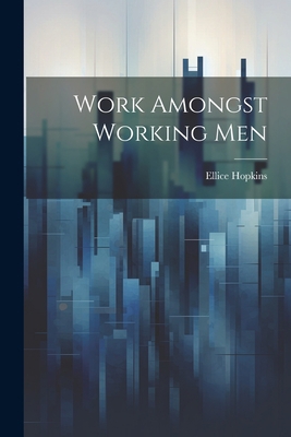 Work Amongst Working Men 102198552X Book Cover