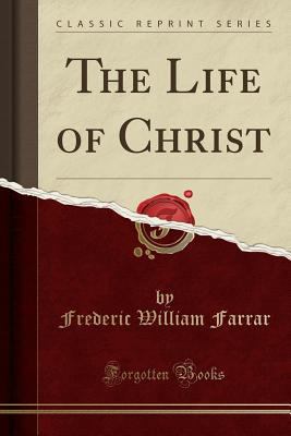 The Life of Christ (Classic Reprint) 1331016657 Book Cover