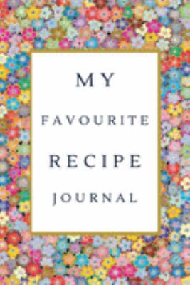 My Favorite Recipe Journal: A Recipe Journal For Your Special Recipes (Blank Recipe Journal/Food Cookbook, Recipe Book/Recipe Organizer, Blank ... Book/Food Journal to Write in for Women )