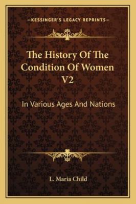 The History Of The Condition Of Women V2: In Va... 1163099880 Book Cover