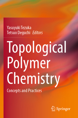 Topological Polymer Chemistry: Concepts and Pra... 9811668094 Book Cover