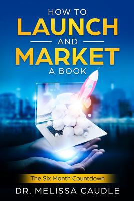 How to Launch and Market a Book: The Six Month ... 1733718222 Book Cover