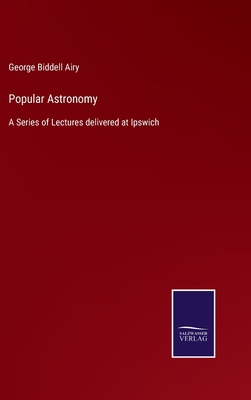 Popular Astronomy: A Series of Lectures deliver... 3752554770 Book Cover