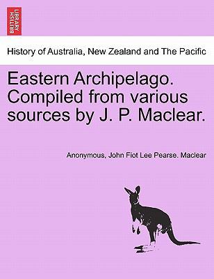 Eastern Archipelago. Compiled from various sour... 1241456674 Book Cover