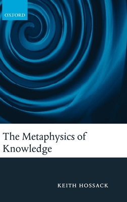 The Metaphysics of Knowledge 0199206724 Book Cover