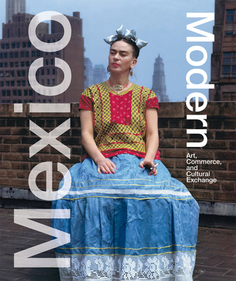Mexico Modern: Art, Commerce, and Cultural Exch... 3777428566 Book Cover