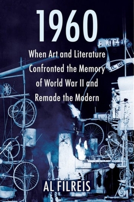 1960: When Art and Literature Confronted the Me... 0231201842 Book Cover