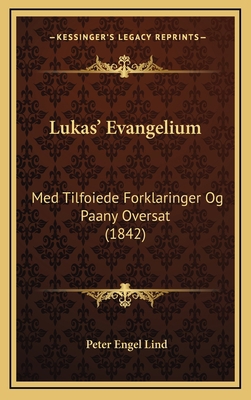 Lukas' Evangelium: Med Tilfoiede Forklaringer O... [Danish] 1167058747 Book Cover