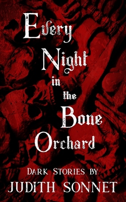 Every Night in the Bone Orchard: Dark Stories B0DMT7N528 Book Cover