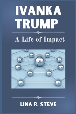 Ivanka Trump: A Life of Impact B0DZVR8HVW Book Cover