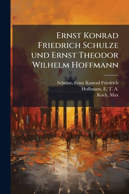 Ernst Konrad Friedrich Schulze und Ernst Theodo... [German] 1178568377 Book Cover