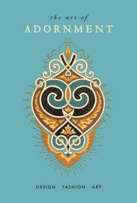 The Art of Adornment: Design * Fashion * Art 1423623452 Book Cover