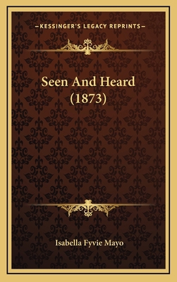 Seen And Heard (1873) 1165508915 Book Cover