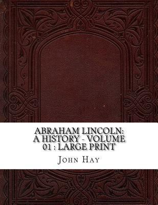 Abraham Lincoln: a History - Volume 01: large p... 1724880438 Book Cover