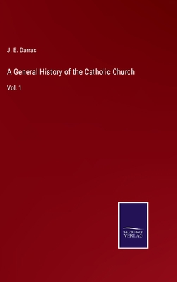 A General History of the Catholic Church: Vol. 1 3752586079 Book Cover