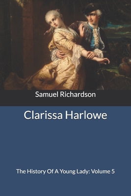 Clarissa Harlowe: The History Of A Young Lady: ... B084Z5BVB1 Book Cover