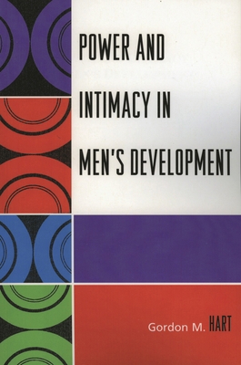 Power and Intimacy in Men's Development 0761834494 Book Cover