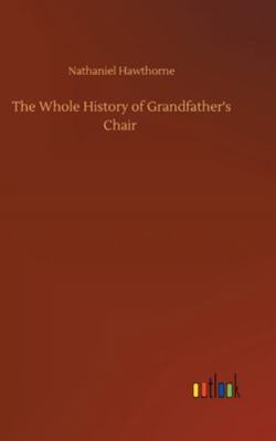 The Whole History of Grandfather's Chair 3752363215 Book Cover