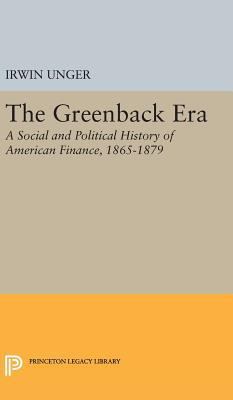The Greenback Era: A Social and Political Histo... 0691649138 Book Cover
