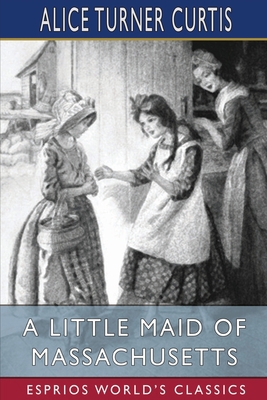 A Little Maid of Massachusetts (Esprios Classic... B0BBCX3DPN Book Cover