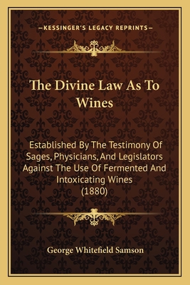 The Divine Law As To Wines: Established By The ... 1165113953 Book Cover