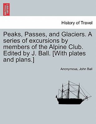 Peaks, Passes, and Glaciers. A series of excurs... 1240925700 Book Cover