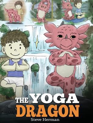 The Yoga Dragon: A Dragon Book about Yoga. Teac... 1948040298 Book Cover