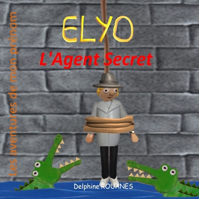 Elyo l'Agent Secret: Les aventures de mon prénom [French] B0CM6LFNYN Book Cover