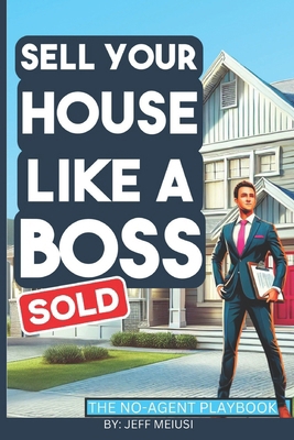 Sell Your Home Like A Boss: The No-Agent Playbook B0DZD7YZY4 Book Cover