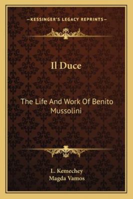 Il Duce: The Life And Work Of Benito Mussolini 1163164763 Book Cover