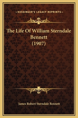 The Life Of William Sterndale Bennett (1907) 1169353657 Book Cover