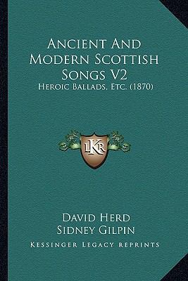 Ancient And Modern Scottish Songs V2: Heroic Ba... 1164575961 Book Cover