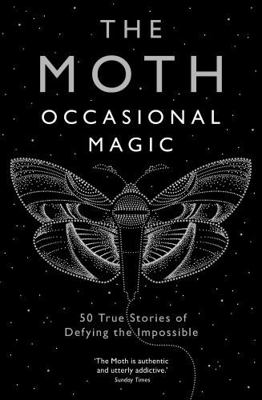 The Moth: Occasional Magic: 50 True Stories of ... 1781256675 Book Cover