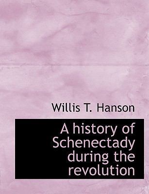 A History of Schenectady During the Revolution [Large Print] 1116658704 Book Cover