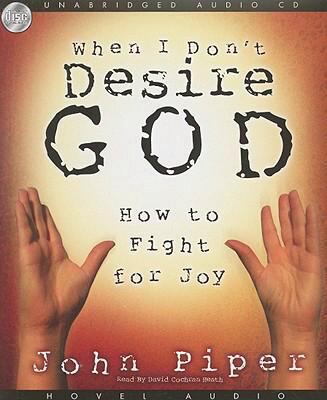 When I Don't Desire God: How to Fight for Joy 1596445637 Book Cover