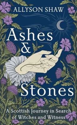 Ashes and Stones: A Scottish Journey in Search ... 1529395453 Book Cover