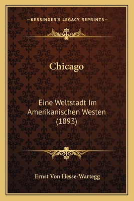 Chicago: Eine Weltstadt Im Amerikanischen Weste... [German] 1167567536 Book Cover