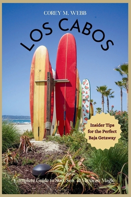 Los Cabos: Complete Guide to Sun, Sea, and Mexi... B0DFTF5S2F Book Cover