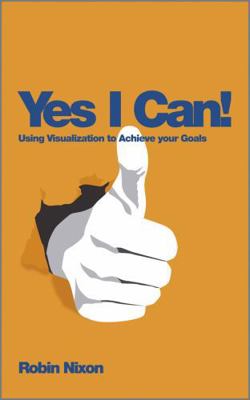 Yes I Can!: Using Visualization to Achieve Your... 0857083104 Book Cover