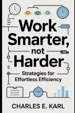Work Smarter, Not Harder: Strategies for Effort... B0G2KJWQXT Book Cover