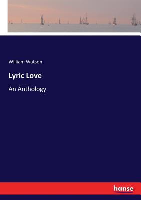 Lyric Love: An Anthology 3744768317 Book Cover