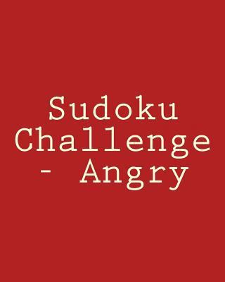 Sudoku Challenge - Angry: Fun, Large Print Sudo... [Large Print] 1482337266 Book Cover