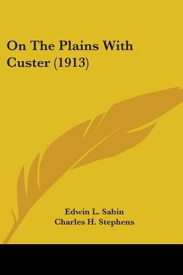 On The Plains With Custer (1913) 0548662053 Book Cover