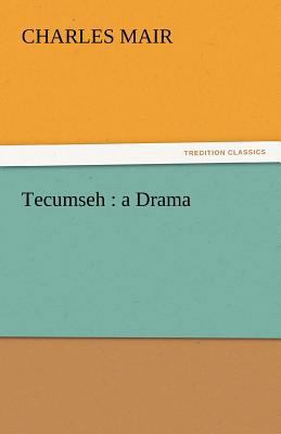 Tecumseh: A Drama 3842464789 Book Cover